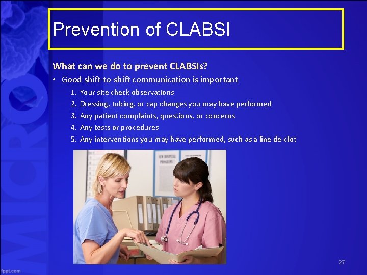 Prevention of CLABSI What can we do to prevent CLABSIs? • Good shift to