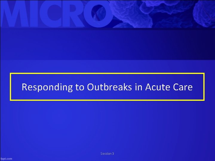 Responding to Outbreaks in Acute Care Session 3 