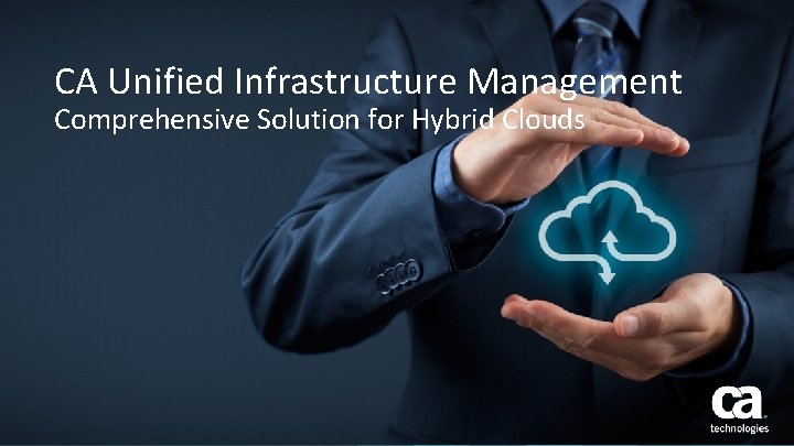 CA Unified Infrastructure Management Comprehensive Solution for Hybrid Clouds 