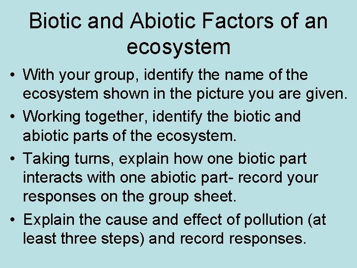 Biotic and Abiotic Factors of an ecosystem • With your group, identify the name