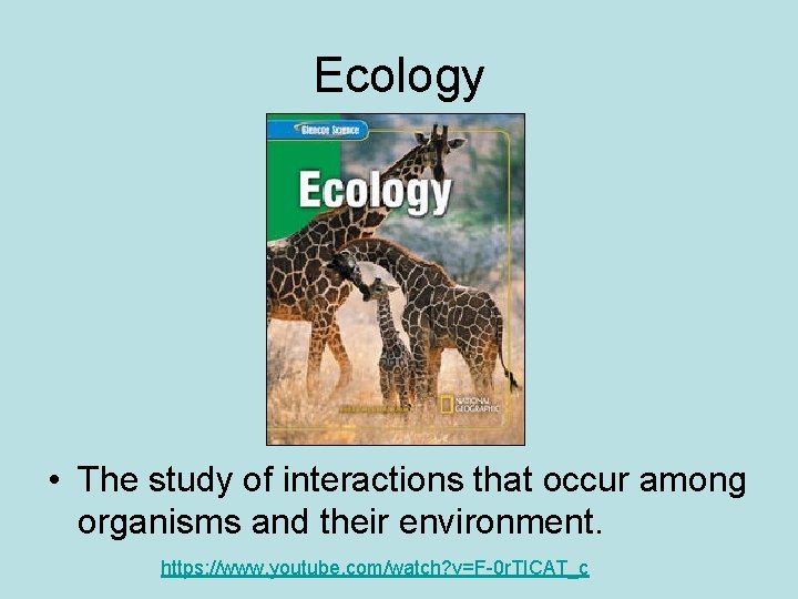 Ecology • The study of interactions that occur among organisms and their environment. https: