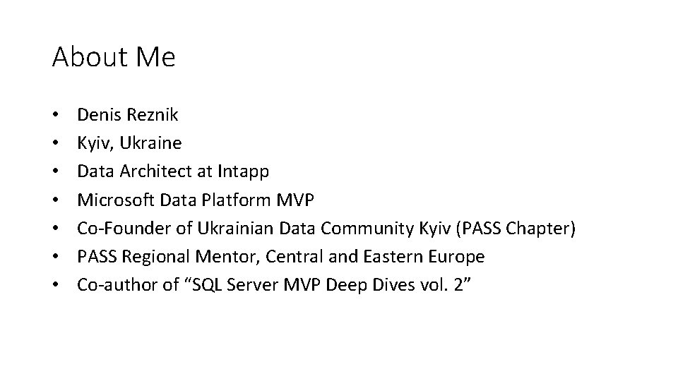 About Me • • Denis Reznik Kyiv, Ukraine Data Architect at Intapp Microsoft Data