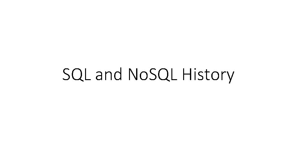 SQL and No. SQL History 