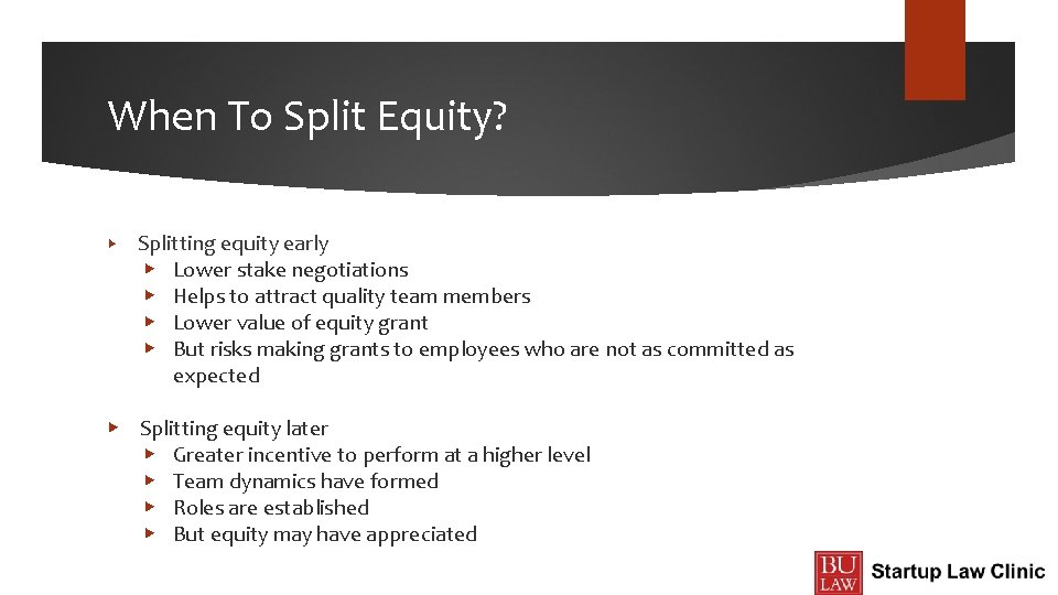 When To Split Equity? ▶ Splitting equity early ▶ Lower stake negotiations ▶ Helps