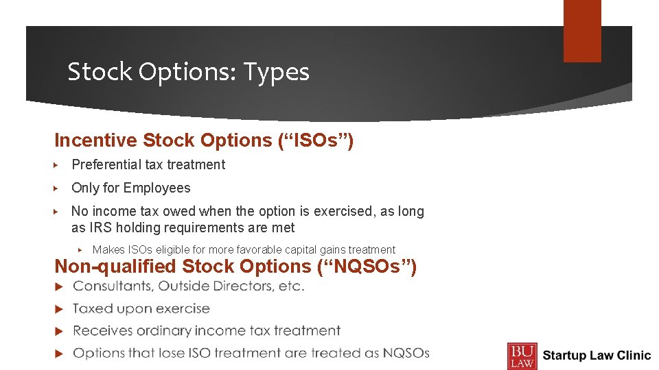 Stock Options: Types Incentive Stock Options (“ISOs”) ▶ Preferential tax treatment ▶ Only for