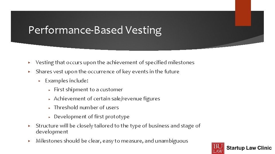 Performance-Based Vesting ▶ Vesting that occurs upon the achievement of specified milestones ▶ Shares