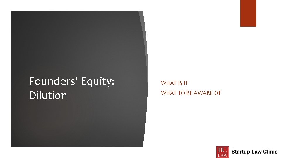 Founders’ Equity: Dilution WHAT IS IT WHAT TO BE AWARE OF 