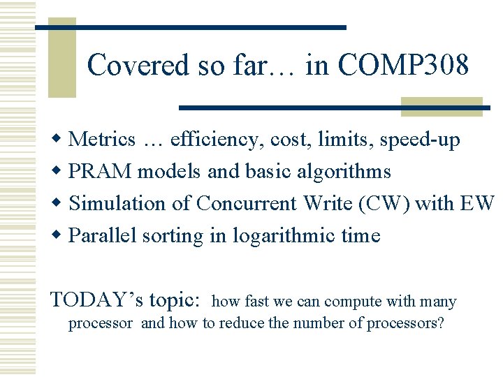 Covered so far… in COMP 308 w Metrics … efficiency, cost, limits, speed-up w