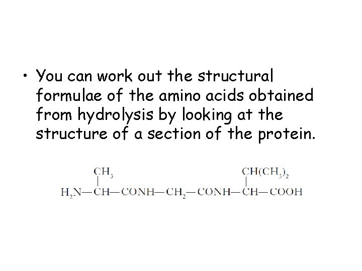  • You can work out the structural formulae of the amino acids obtained