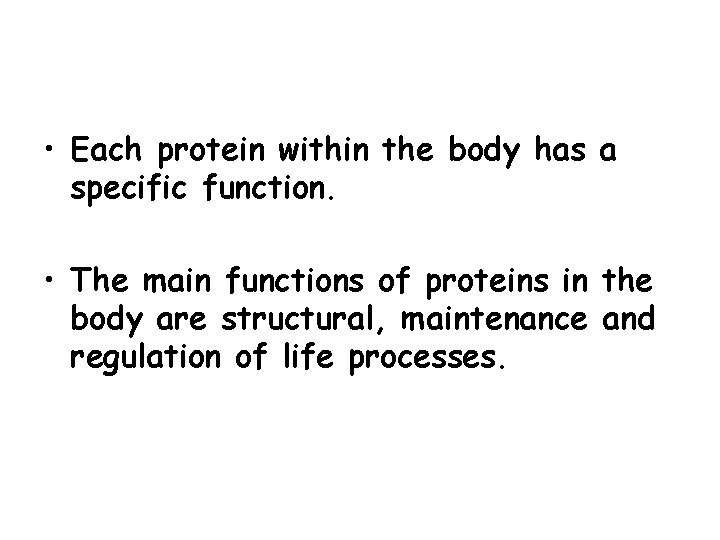  • Each protein within the body has a specific function. • The main