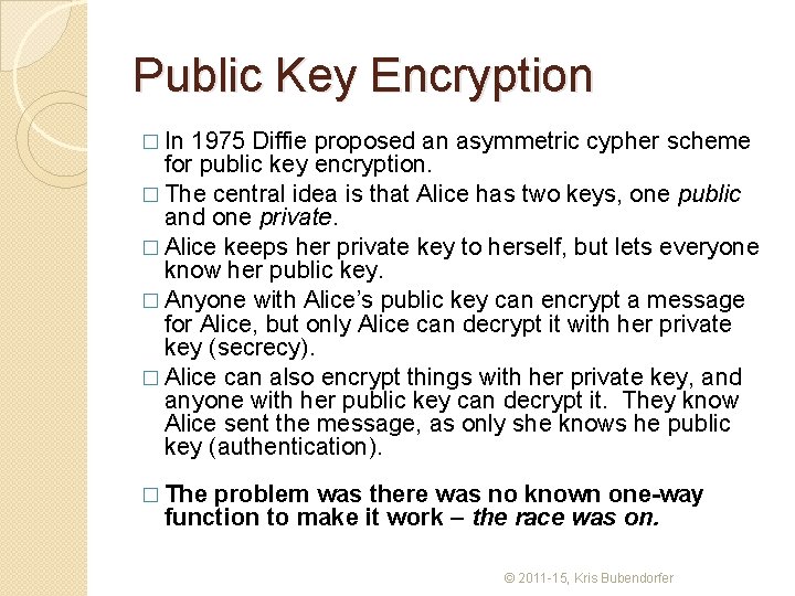 Public Key Encryption � In 1975 Diffie proposed an asymmetric cypher scheme for public