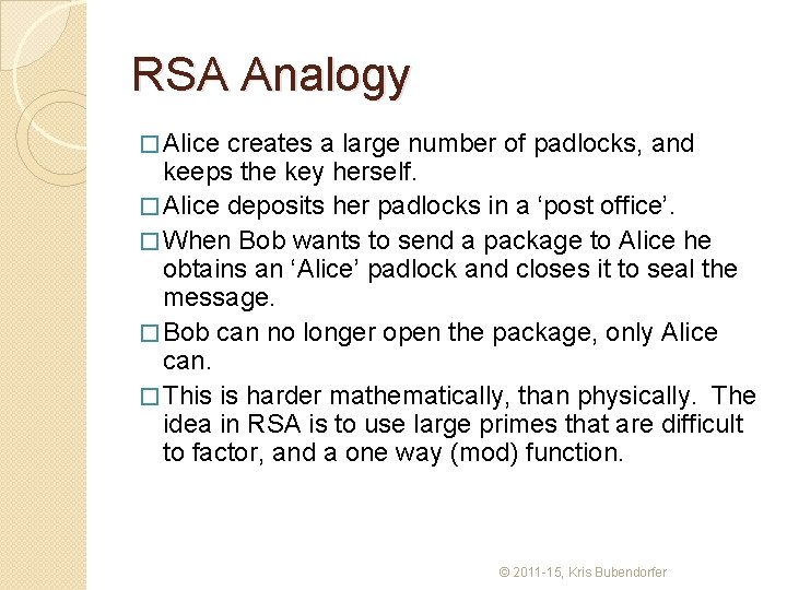 RSA Analogy � Alice creates a large number of padlocks, and keeps the key