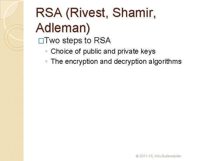 RSA (Rivest, Shamir, Adleman) �Two steps to RSA ◦ Choice of public and private