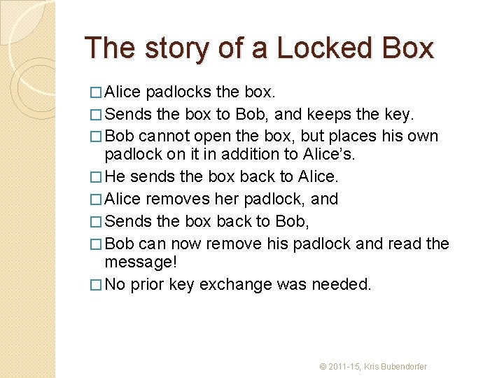 The story of a Locked Box � Alice padlocks the box. � Sends the