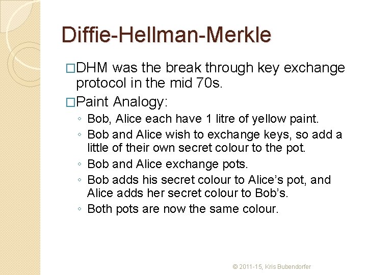 Diffie-Hellman-Merkle �DHM was the break through key exchange protocol in the mid 70 s.
