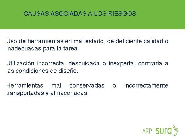 CAUSAS ASOCIADAS A LOS RIESGOS Uso de herramientas en mal estado, de deficiente calidad