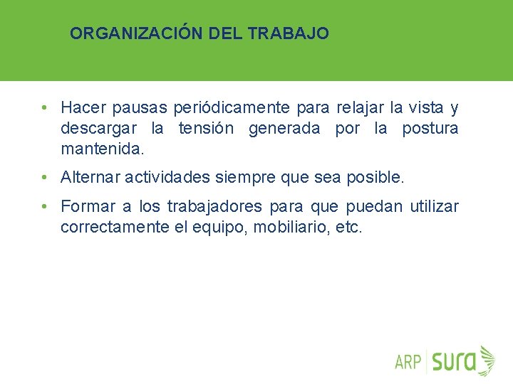 ORGANIZACIÓN DEL TRABAJO • Hacer pausas periódicamente para relajar la vista y descargar la