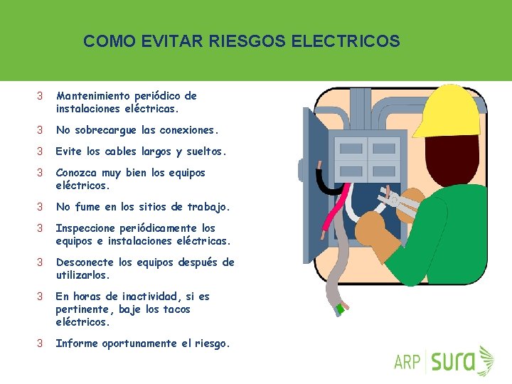 COMO EVITAR RIESGOS ELECTRICOS 3 Mantenimiento periódico de instalaciones eléctricas. 3 No sobrecargue las