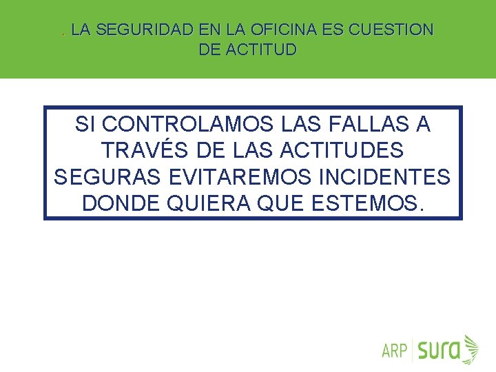 . LA SEGURIDAD EN LA OFICINA ES CUESTION DE ACTITUD SI CONTROLAMOS LAS FALLAS