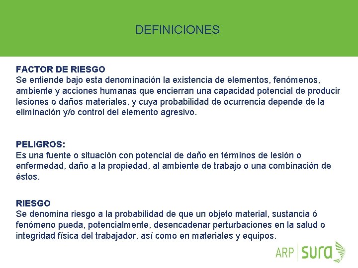 DEFINICIONES FACTOR DE RIESGO Se entiende bajo esta denominación la existencia de elementos, fenómenos,