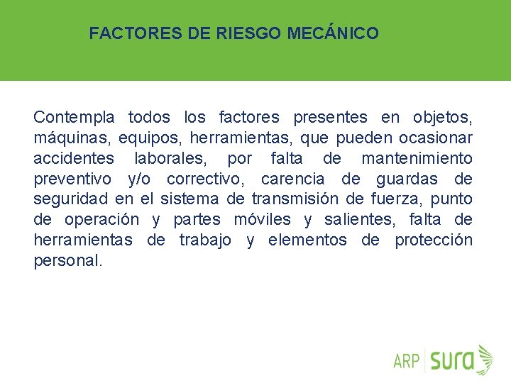 FACTORES DE RIESGO MECÁNICO Contempla todos los factores presentes en objetos, máquinas, equipos, herramientas,