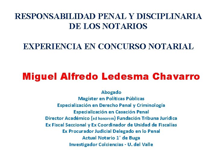 RESPONSABILIDAD PENAL Y DISCIPLINARIA DE LOS NOTARIOS EXPERIENCIA EN CONCURSO NOTARIAL Miguel Alfredo Ledesma