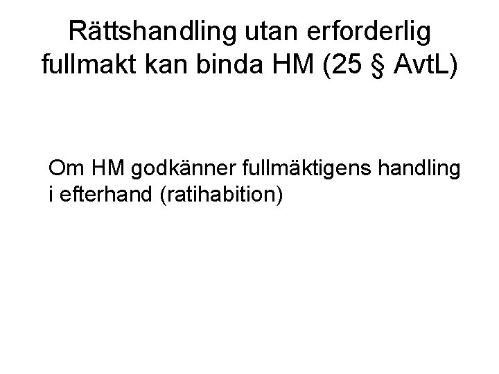 Rättshandling utan erforderlig fullmakt kan binda HM (25 § Avt. L) Om HM godkänner