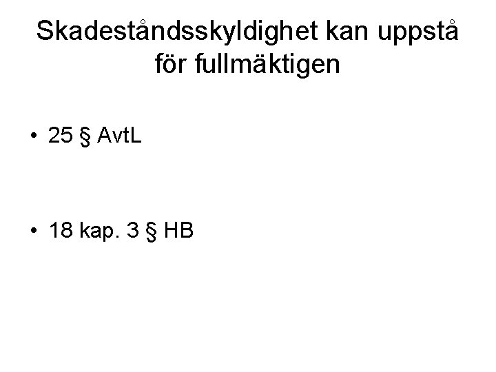 Skadeståndsskyldighet kan uppstå för fullmäktigen • 25 § Avt. L • 18 kap. 3