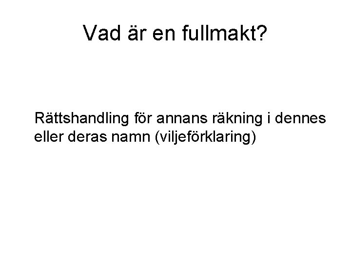 Vad är en fullmakt? Rättshandling för annans räkning i dennes eller deras namn (viljeförklaring)