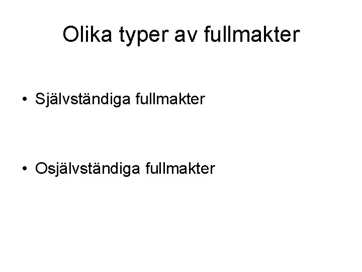 Olika typer av fullmakter • Självständiga fullmakter • Osjälvständiga fullmakter 