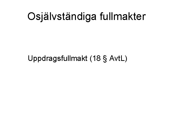 Osjälvständiga fullmakter Uppdragsfullmakt (18 § Avt. L) 