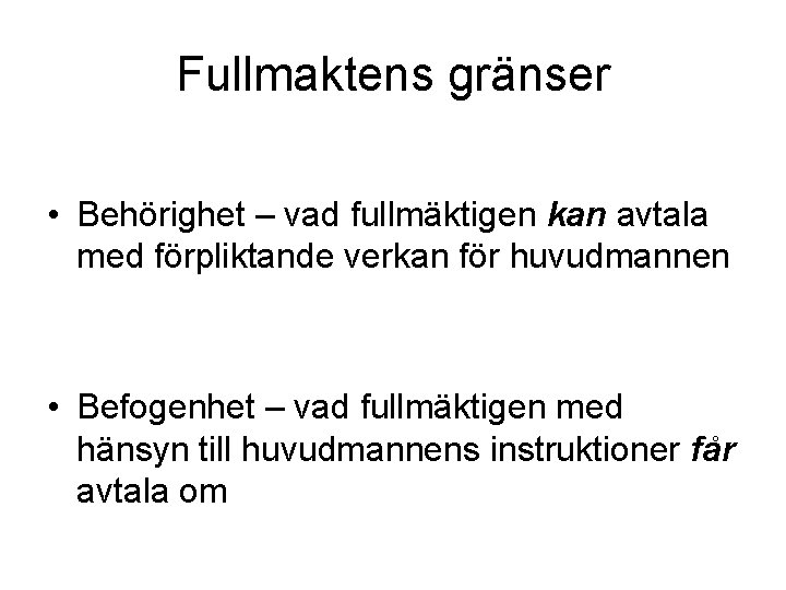 Fullmaktens gränser • Behörighet – vad fullmäktigen kan avtala med förpliktande verkan för huvudmannen