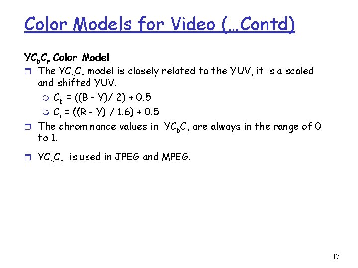 Color Models for Video (…Contd) YCb. Cr Color Model r The YCb. Cr model