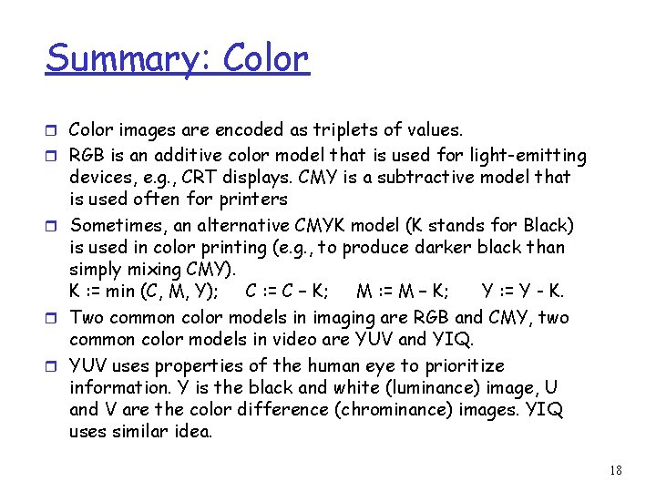 Summary: Color r Color images are encoded as triplets of values. r RGB is
