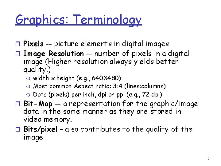Graphics: Terminology r Pixels -- picture elements in digital images r Image Resolution --