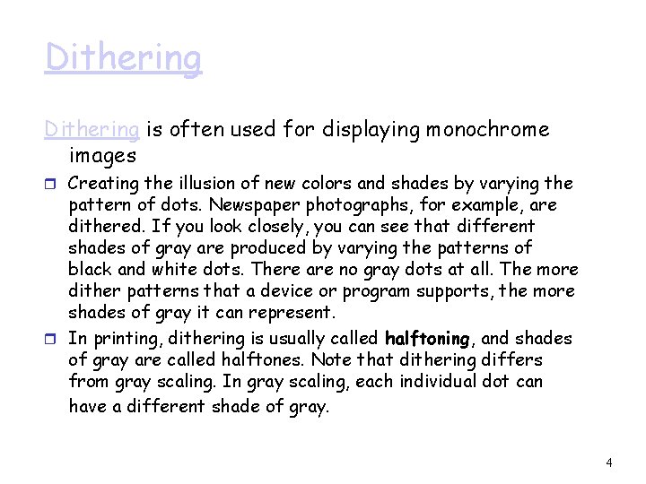 Dithering is often used for displaying monochrome images r Creating the illusion of new