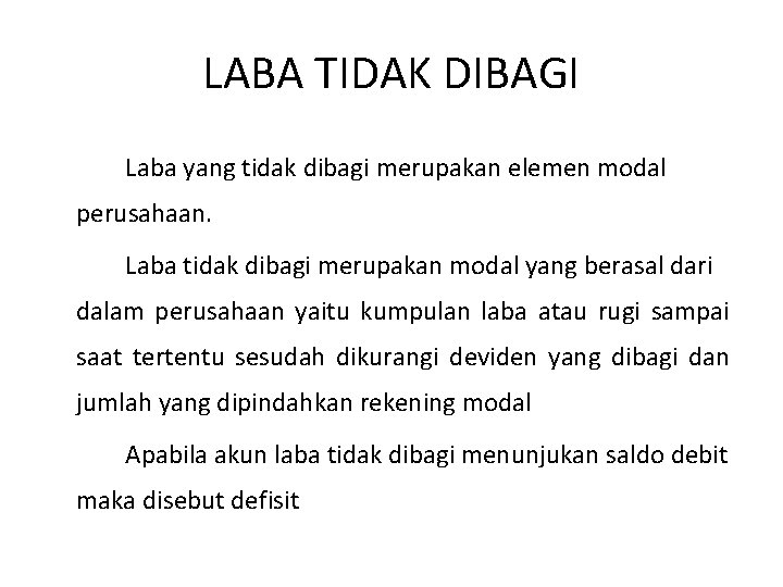 LABA TIDAK DIBAGI Laba yang tidak dibagi merupakan elemen modal perusahaan. Laba tidak dibagi