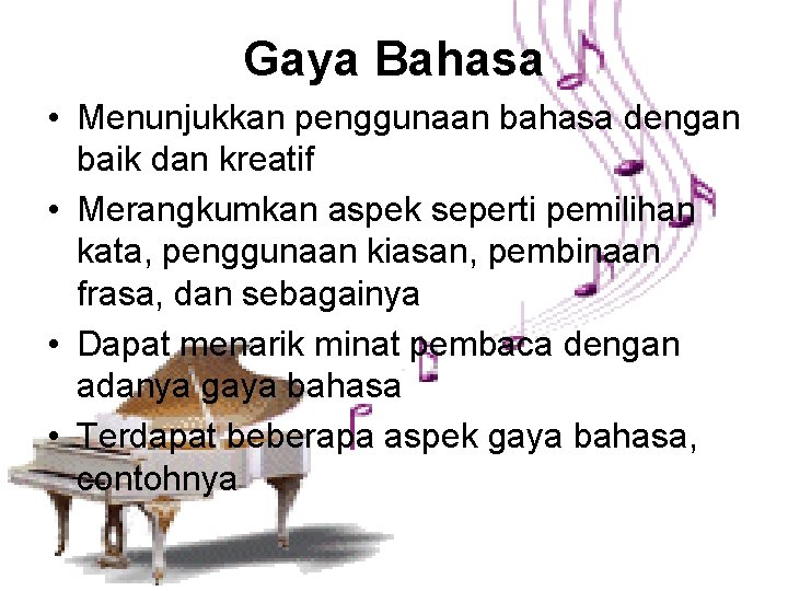 Gaya Bahasa • Menunjukkan penggunaan bahasa dengan baik dan kreatif • Merangkumkan aspek seperti