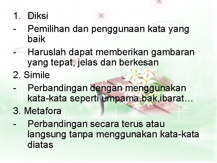 1. Diksi - Pemilihan dan penggunaan kata yang baik - Haruslah dapat memberikan gambaran