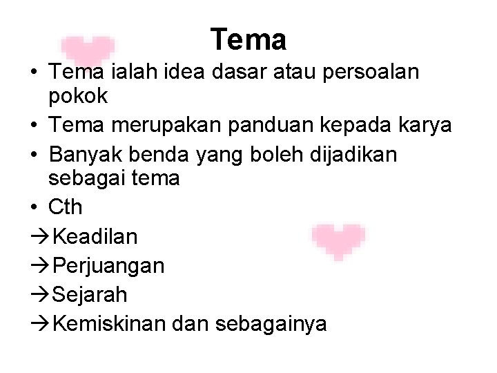 Tema • Tema ialah idea dasar atau persoalan pokok • Tema merupakan panduan kepada Tema • Tema ialah idea dasar atau persoalan pokok • Tema merupakan panduan kepada