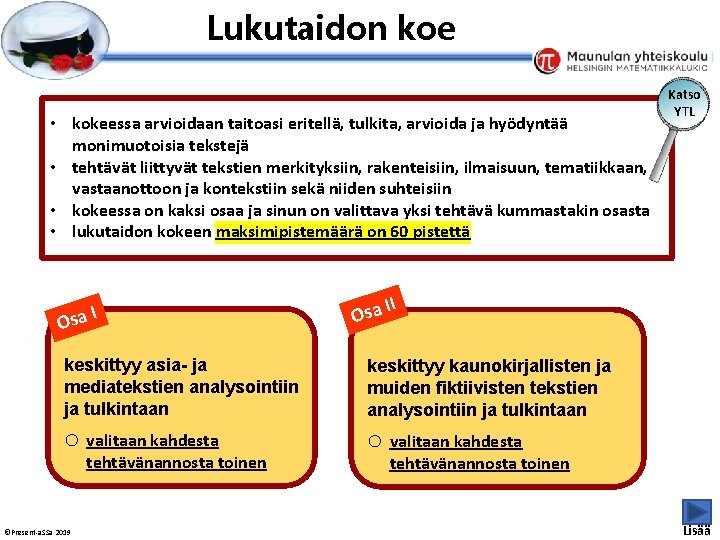 Esityksen perustyyliä et voi muokata Lukutaidon koe • kokeessa arvioidaan taitoasi eritellä, tulkita, arvioida