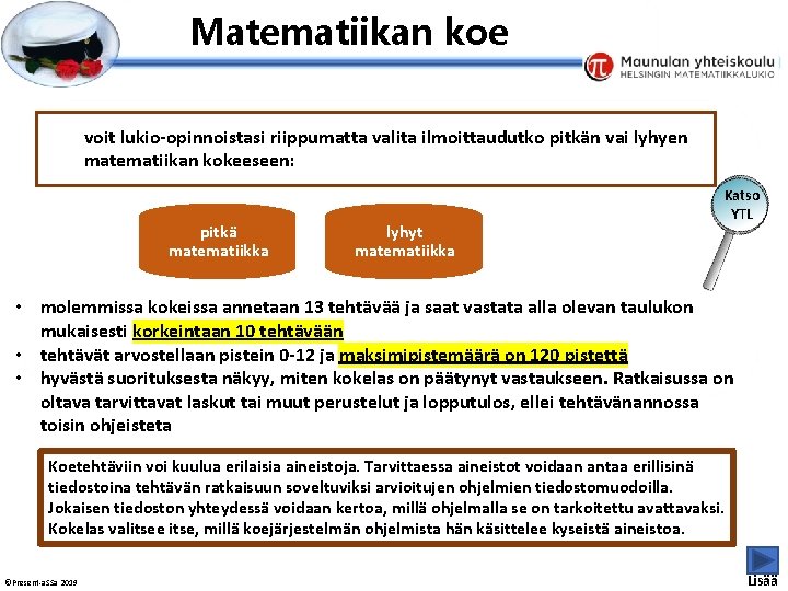 Esityksen perustyyliä et voi muokata Matematiikan koe voit lukio-opinnoistasi riippumatta valita ilmoittaudutko pitkän vai