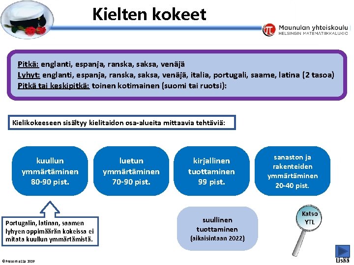 Esityksen perustyyliä et voi muokata Kielten kokeet Pitkä: englanti, espanja, ranska, saksa, venäjä Lyhyt: