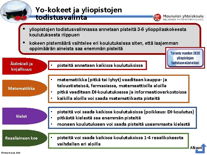 Esityksen perustyyliä et voi muokata Yo-kokeet ja yliopistojen todistusvalinta • yliopistojen todistusvalinnassa annetaan pisteitä Esityksen perustyyliä et voi muokata Yo-kokeet ja yliopistojen todistusvalinta • yliopistojen todistusvalinnassa annetaan pisteitä