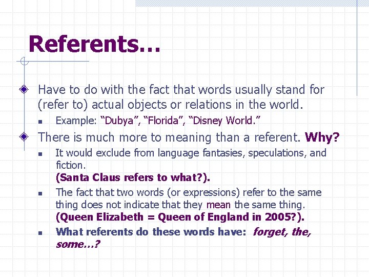 Referents… Have to do with the fact that words usually stand for (refer to)