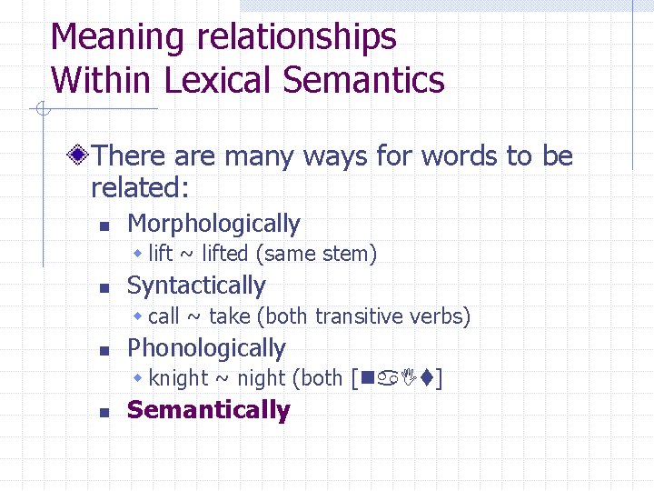 Meaning relationships Within Lexical Semantics There are many ways for words to be related: