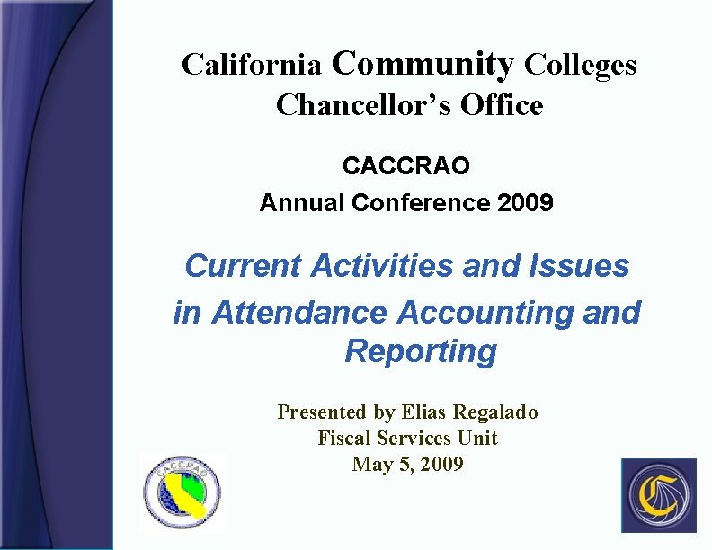 California Community Colleges Chancellor’s Office CACCRAO Annual Conference 2009 Current Activities and Issues in