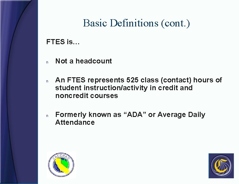 Basic Definitions (cont. ) FTES is… n n n Not a headcount An FTES