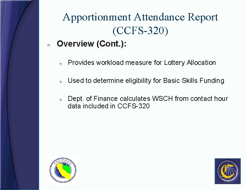 Apportionment Attendance Report (CCFS-320) n Overview (Cont. ): n Provides workload measure for Lottery