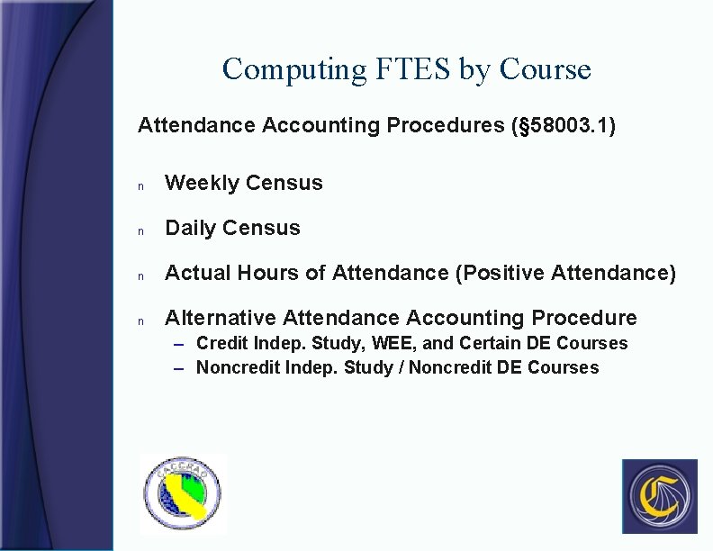 Computing FTES by Course Attendance Accounting Procedures (§ 58003. 1) n Weekly Census n